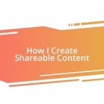 How I Create Shareable Content