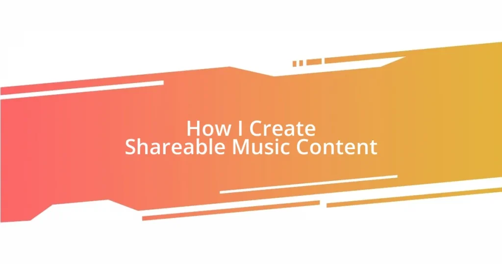 How I Create Shareable Music Content