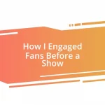 How I Engaged Fans Before a Show