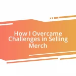 How I Overcame Challenges in Selling Merch