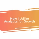 How I Utilize Analytics for Growth