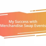 My Success with Merchandise Swap Events