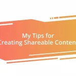 My Tips for Creating Shareable Content