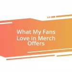 What My Fans Love in Merch Offers