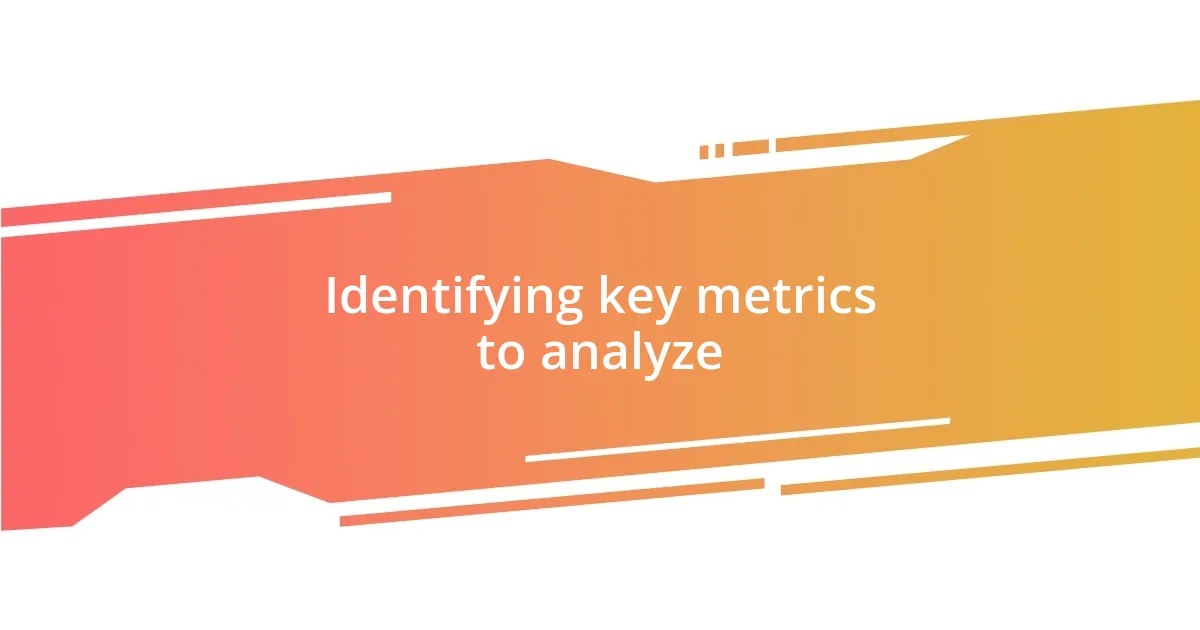 Identifying key metrics to analyze