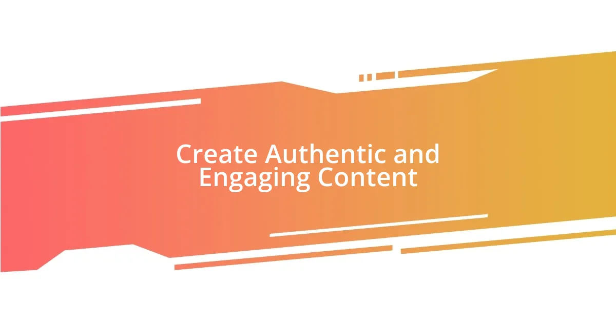 Create Authentic and Engaging Content