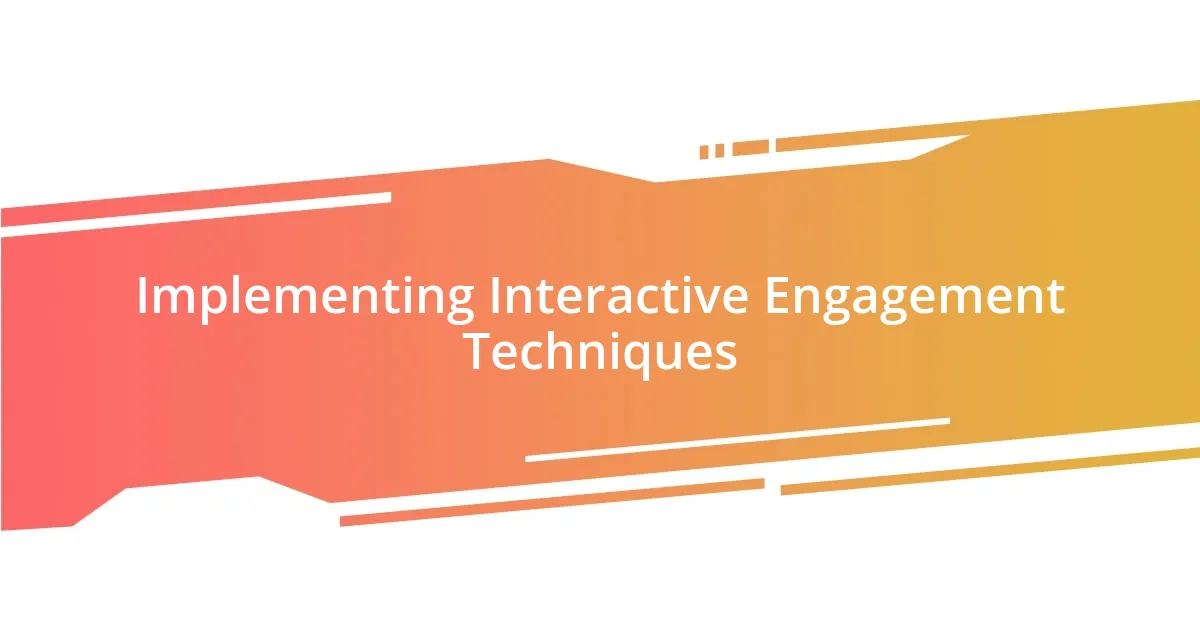 Implementing Interactive Engagement Techniques