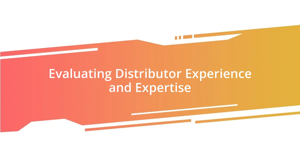 Evaluating Distributor Experience and Expertise