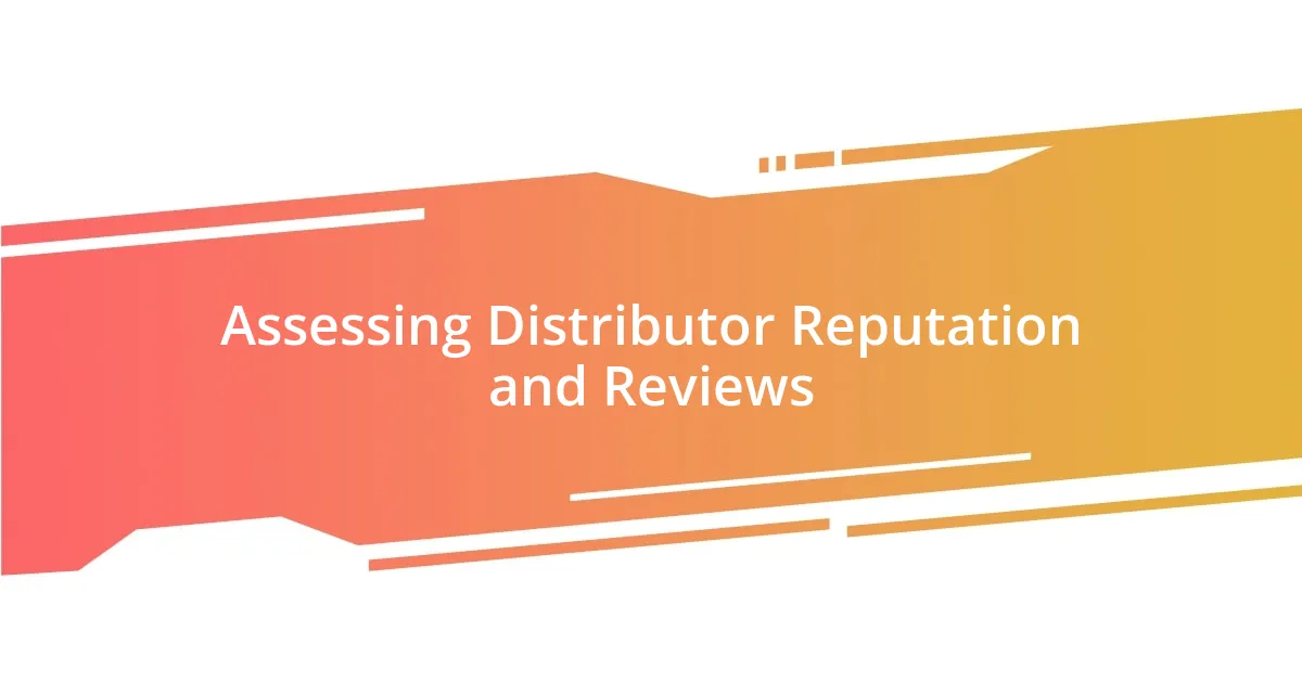 Assessing Distributor Reputation and Reviews