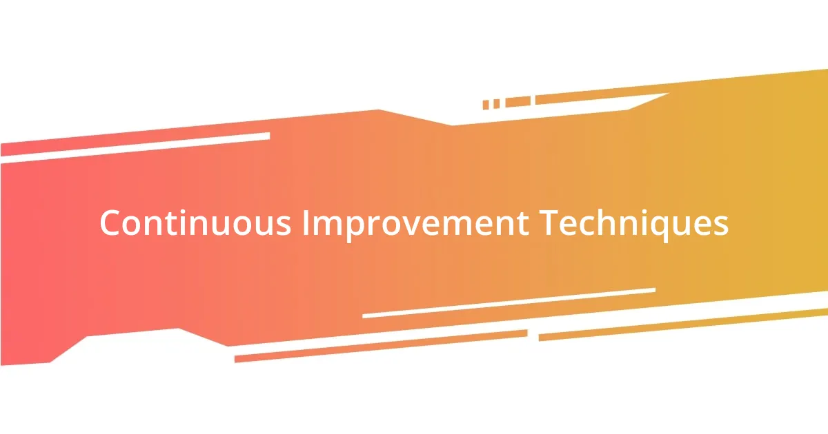 Continuous Improvement Techniques