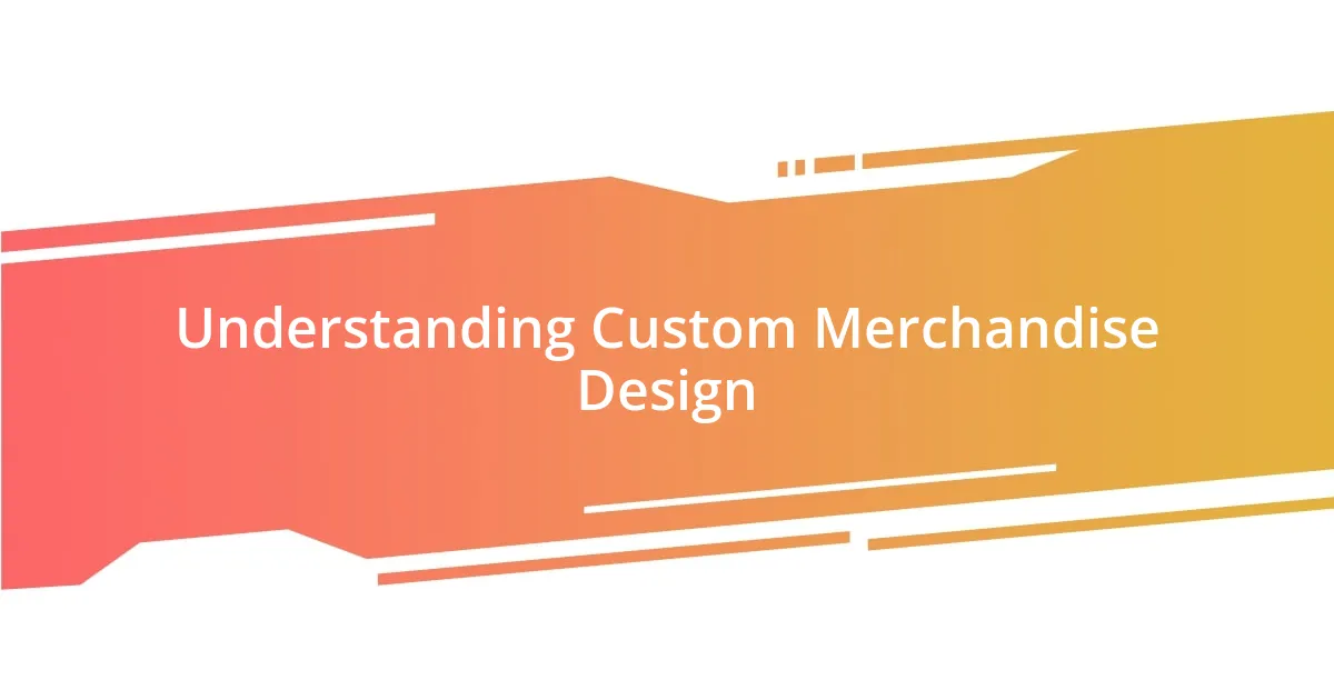 Understanding Custom Merchandise Design