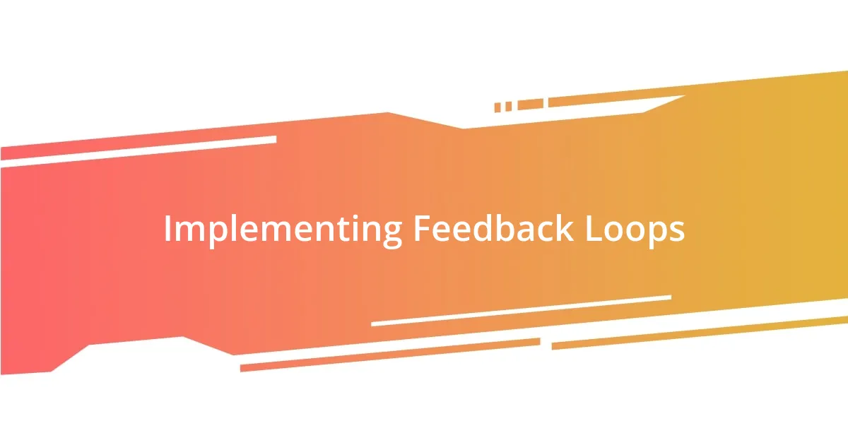 Implementing Feedback Loops