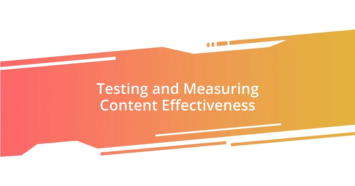 Testing and Measuring Content Effectiveness